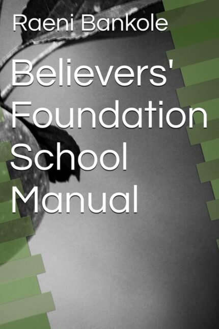 Book cover of Believers' Foundation School Manual by Raeni Bankole