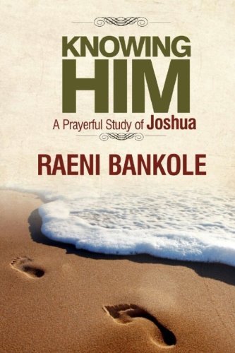Book cover of Knowing Him: A Prayerful Study of Joshua by Raeni Bankole