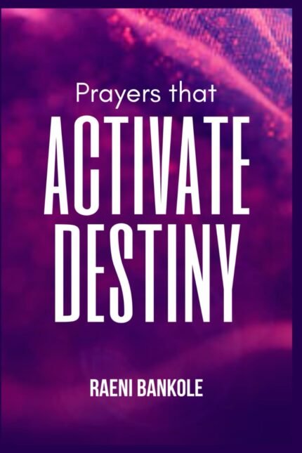 Book cover of PRAYERS THAT ACTIVATE DESTINY by Raeni Bankole